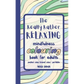 The Really Rather Relaxing Mindfulness Colouring Book for Adults. Pocket Size/ Travel Size/ Portable: 50 Single-Sided Hand Drawn Designs to Colour. - Paperback
