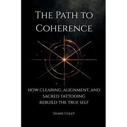 The Path to Coherence - How Clearing, Alignment, and Sacred Tattooing Rebuild the True Self - Paperback | Books | Wiccan Center