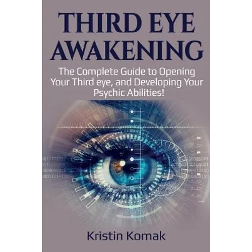 Third Eye Awakening: The complete guide to opening your third eye, and developing your psychic abilities! - Paperback | Books | Wiccan Center