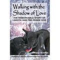 Walking with the Shadow of Love: The Remarkable Story of Lakota and The Zeakie Dog - Paperback | Books | Wiccan Center