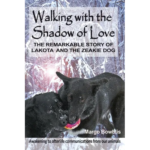 Walking with the Shadow of Love: The Remarkable Story of Lakota and The Zeakie Dog - Paperback | Books | Wiccan Center