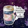 Fueled by Crystals Coffee and Vibes Vinyl Sticker