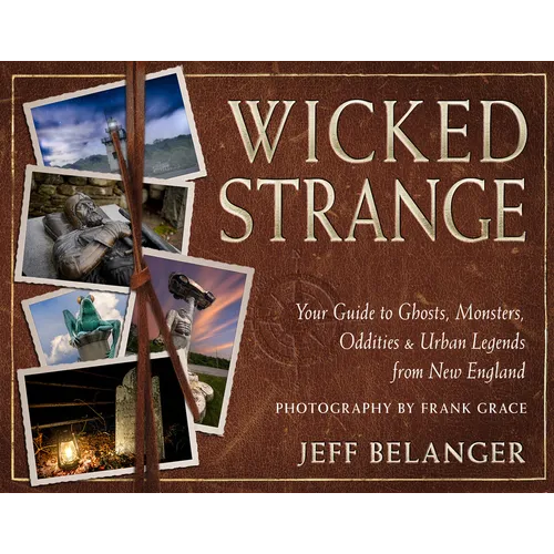 Wicked Strange: Your Guide to Ghosts, Monsters, Oddities, and Urban Legends from New England - Paperback | Books | Wiccan Center