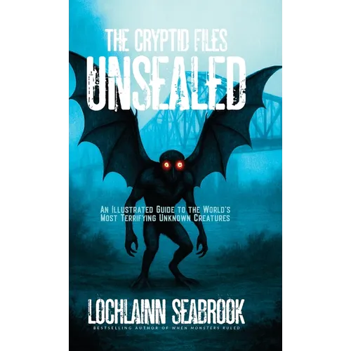The Cryptid Files Unsealed: An Illustrated Guide to the World's Most Terrifying Unknown Creatures - Hardcover | Books | Wiccan Center