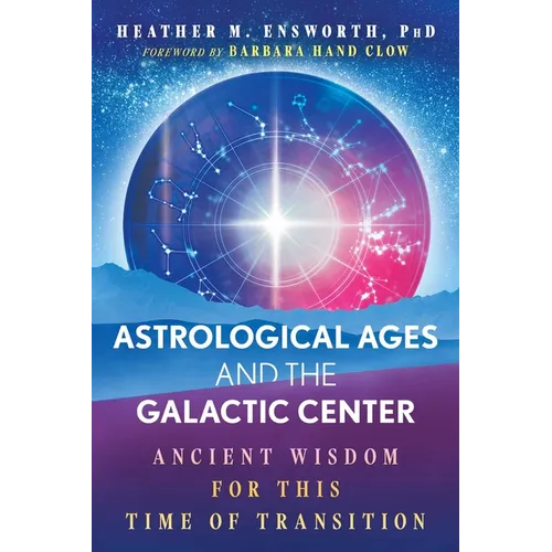Astrological Ages and the Galactic Center: Ancient Wisdom for This Time of Transition - Paperback | Books | Wiccan Center