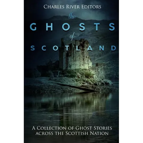 The Ghosts of Scotland: A Collection of Ghost Stories across the Scottish Nation - Paperback | Books | Wiccan Center