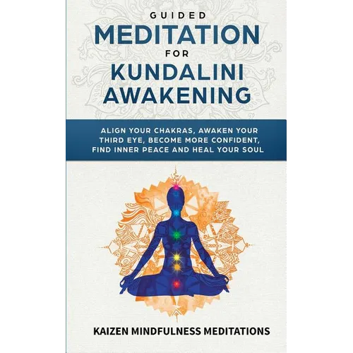 Guided Meditation for Kundalini Awakening: Align Your Chakras, Awaken Your Third Eye, Become More Confident, Find Inner Peace, Develop Mindfulness, an - Paperback | Books | Wiccan Center