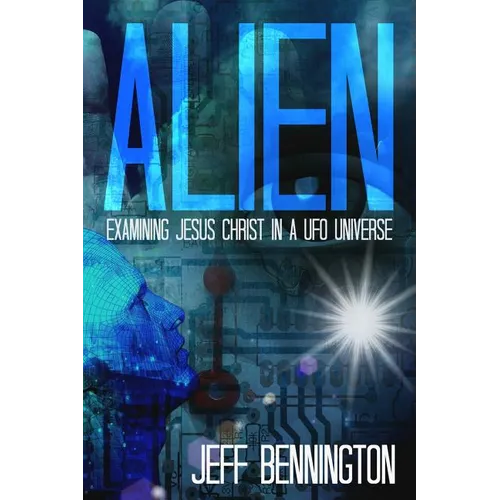 Alien: Examining Jesus Christ in a UFO Universe - Paperback | Books | Wiccan Center