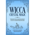 Wicca Crystal Magic: Fundamentals of Wiccan Crystal Magic for Beginners. Use the Power of Gems and Stones to Heal, Protect or Attract Love - Paperback | Books | Wiccan Center