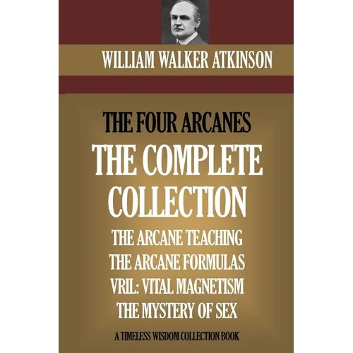 The Four Arcanes: The Complete Arcane Collection of Four Books (The Arcane Teaching, Arcane Formulas, Vril & The Mystery of Sex) - Paperback | Books | Wiccan Center