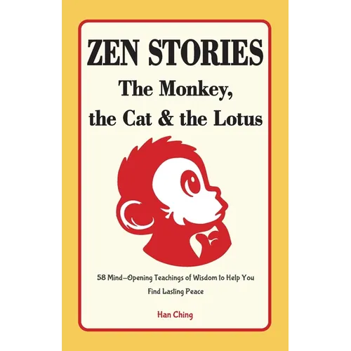 Zen Stories - The Monkey, the Cat and the Lotus: 58 Mind-Opening Teachings of Wisdom to Help You Find Lasting Peace - Paperback | Books | Wiccan Center