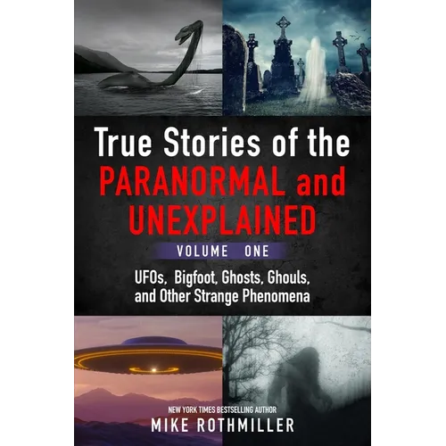 True Stories of the Paranormal and Unexplained. Volume One.: Ufos, Bigfoot, Ghosts, Ghouls and Other Strange Phenomena - Paperback | Books | Wiccan Center