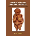 The Cult of the Mother Goddess: An Archaeological and Documentary Study - Paperback | Books | Wiccan Center