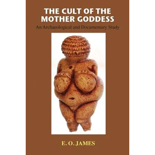 The Cult of the Mother Goddess: An Archaeological and Documentary Study - Paperback | Books | Wiccan Center