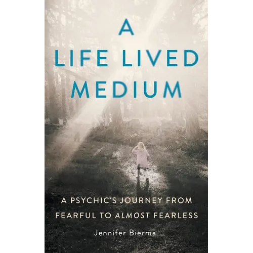 A Life Lived Medium: A Psychic's Journey from Fearful to Almost Fearless - Paperback | Books | Wiccan Center