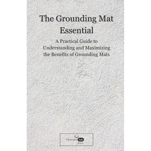 The Grounding Mat Essentials: A Practical Guide to Understanding and Maximizing the Benefits of Grounding Mats - Paperback | Books | Wiccan Center