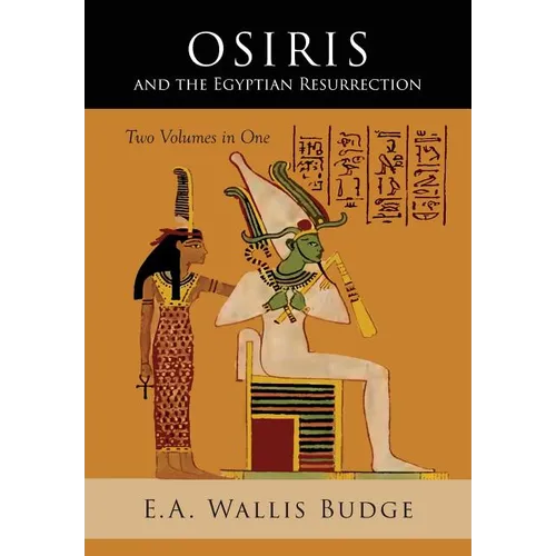 Osiris and the Egyptian Resurrection: Two Volumes Bound in One - Paperback | Books | Wiccan Center