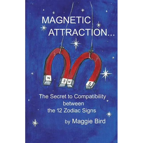 Magnetic Attraction The Secret to Compatibility between the 12 Zodiac Signs - Paperback | Books | Wiccan Center