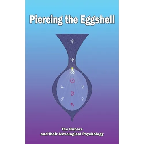 Piercing the Eggshell: The Hubers and their Astrological Psychology - Paperback | Books | Wiccan Center