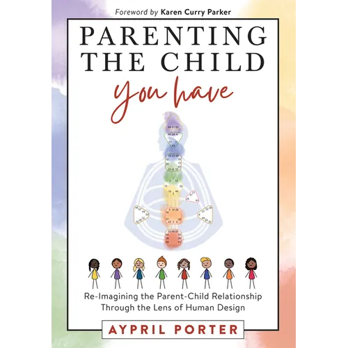 Parenting the Child You Have: Re-Imagining the Parent-Child Relationship Through the Lens of Human Design - Paperback | Books | Wiccan Center