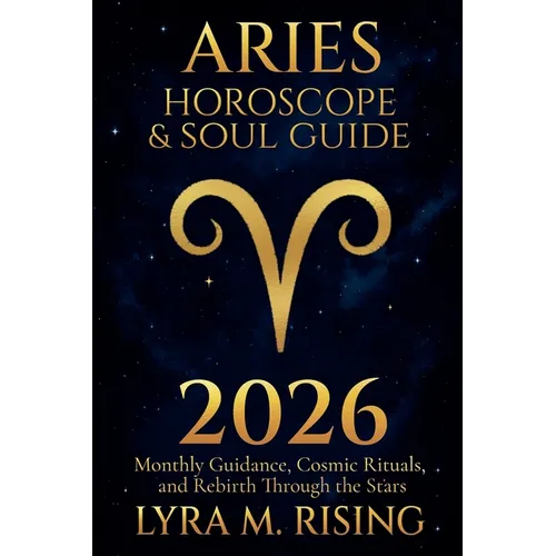 Aries Horoscope & Soul Guide for 2026: Monthly Guidance, Cosmic Rituals, and Rebirth Through the Stars - Paperback | Books | Wiccan Center