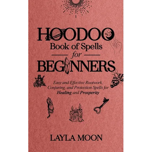 Hoodoo Book of Spells for Beginners: Easy and Effective Rootwork, Conjuring, and Protection Spells for Healing and Prosperity - Paperback | Books | Wiccan Center