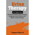 Urine therapy For Beginners: The Science Behind Urine Therapy, Bridging Ancient Wisdom with Modern Understanding. - Paperback | Books | Wiccan Center