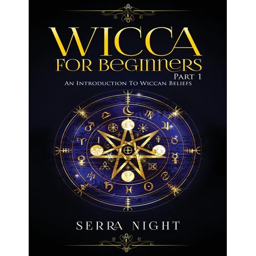 Wicca For Beginners: Part 1, An Introduction to Wiccan Beliefs - Paperback | Books | Wiccan Center