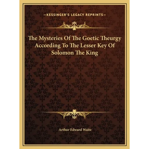 The Mysteries Of The Goetic Theurgy According To The Lesser Key Of Solomon The King - Hardcover | Books | Wiccan Center