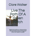 Live The Path Of A Green Witch: Beginners guide to understanding the spiritual practice of the green witch with spells included - Paperback | Books | Wiccan Center