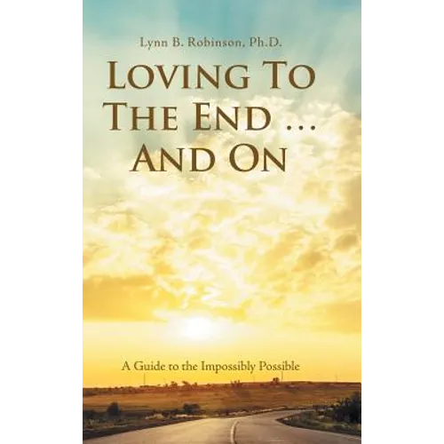 Loving to the End ... and On: A Guide to the Impossibly Possible - Hardcover | Books | Wiccan Center