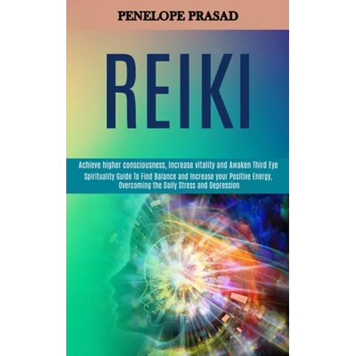 Reiki: Spirituality Guide to Find Balance and Increase Your Positive Energy, Overcoming the Daily Stress and Depression (Achieve Higher Consciousness, - Paperback | Books | Wiccan Center