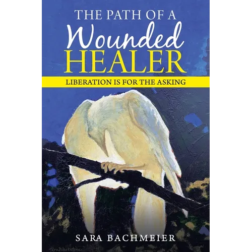 The Path of a Wounded Healer: Liberation Is for the Asking - Paperback | Books | Wiccan Center