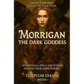Morrigan the Dark Goddess: Unveil Forbidden Celtic Myths & Tales; with Rituals, Spells and Rites to Unleash Your Inner Power - Paperback