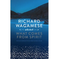 Richard Wagamese Selected: What Comes from Spirit - Hardcover | Books | Wiccan Center