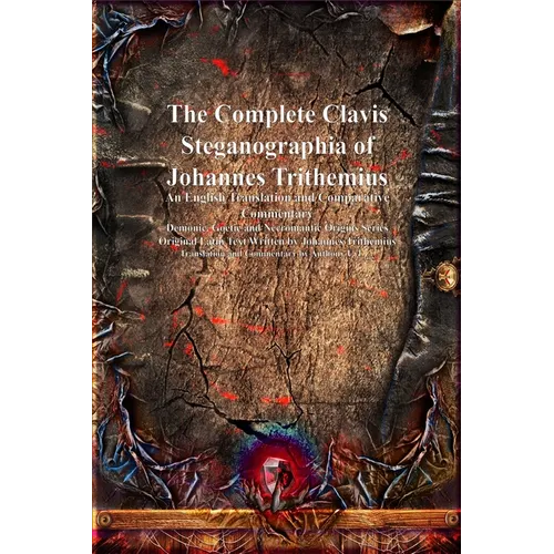 The Complete Clavis Steganographia of Johannes Trithemius: An English Translation and Comparative Commentary - Hardcover | Books | Wiccan Center