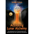 Activating Lunar Alchemy: The Mystical Art of Transmuting Your Emotional Pain Into Spiritual Abundance - Paperback | Books | Wiccan Center