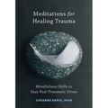 Meditations for Healing Trauma: Mindfulness Skills to Ease Post-Traumatic Stress