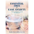 Essential Oils to Ease Anxiety: The Alchemist's Guide to Serenity - Paperback