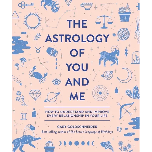 The Astrology of You and Me: How to Understand and Improve Every Relationship in Your Life - Hardcover | Books | Wiccan Center