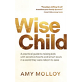 Wise Child: A Practical Guide to Raising Kids with Sensitive Hearts and Smart Souls in a World They Were Reborn to Save - Paperback | Books | Wiccan Center
