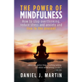 The power of mindfulness: How to stop overthinking, reduce stress and anxiety and live in the present - Paperback