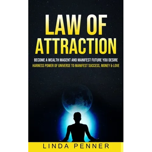 Law of Attraction: Become A Wealth Magent And Manifest Future You Desire (Harness Power Of Universe To Manifest Success, Money & Love) - Paperback | Books | Wiccan Center