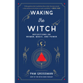 Waking the Witch: Reflections on Women, Magic, and Power - Paperback | Books | Wiccan Center