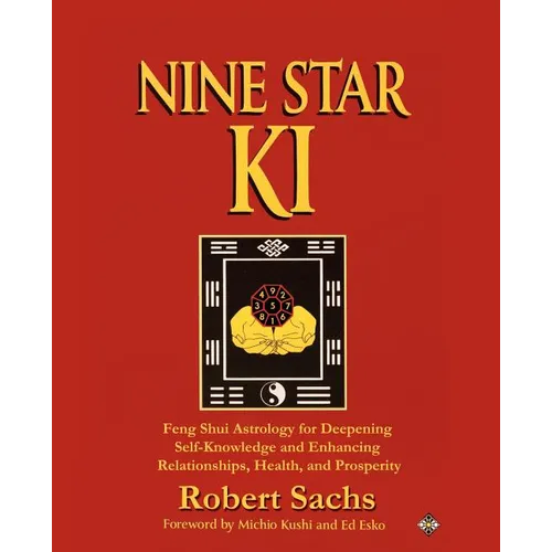 Nine Star Ki: Feng Shui Astrology for Deepening Self-Knowledge and Enhancing Relationships, Health, and Prosperity - Paperback | Books | Wiccan Center
