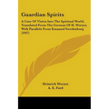 Guardian Spirits: A Case Of Vision Into The Spiritual World, Translated From The German Of H. Werner, With Parallels From Emanuel Swedenborg (1847) - Paperback | Books | Wiccan Center