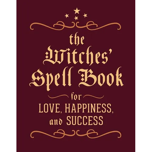 The Witches' Spell Book: For Love, Happiness, and Success - Hardcover | Books | Wiccan Center