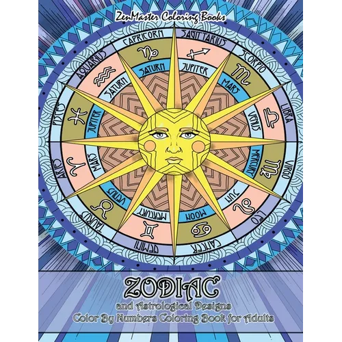 Zodiac and Astrological Designs Color By Numbers Coloring Book for Adults: An Adult Color By Number Book of Zodiac Designs and Astrology for Stress Re - Paperback | Books | Wiccan Center