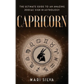 Capricorn: The Ultimate Guide to an Amazing Zodiac Sign in Astrology - Hardcover | Books | Wiccan Center