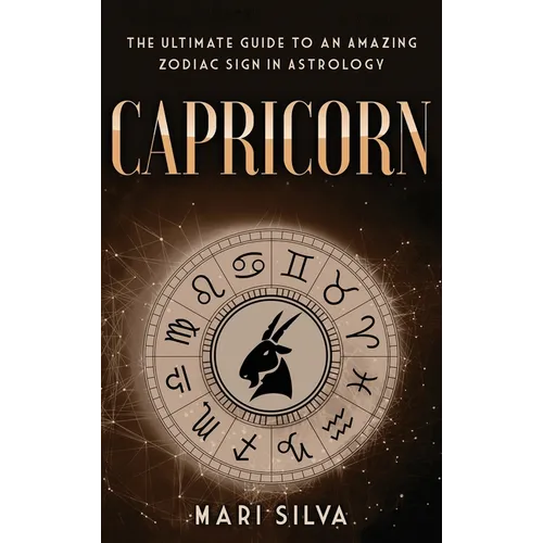 Capricorn: The Ultimate Guide to an Amazing Zodiac Sign in Astrology - Hardcover | Books | Wiccan Center